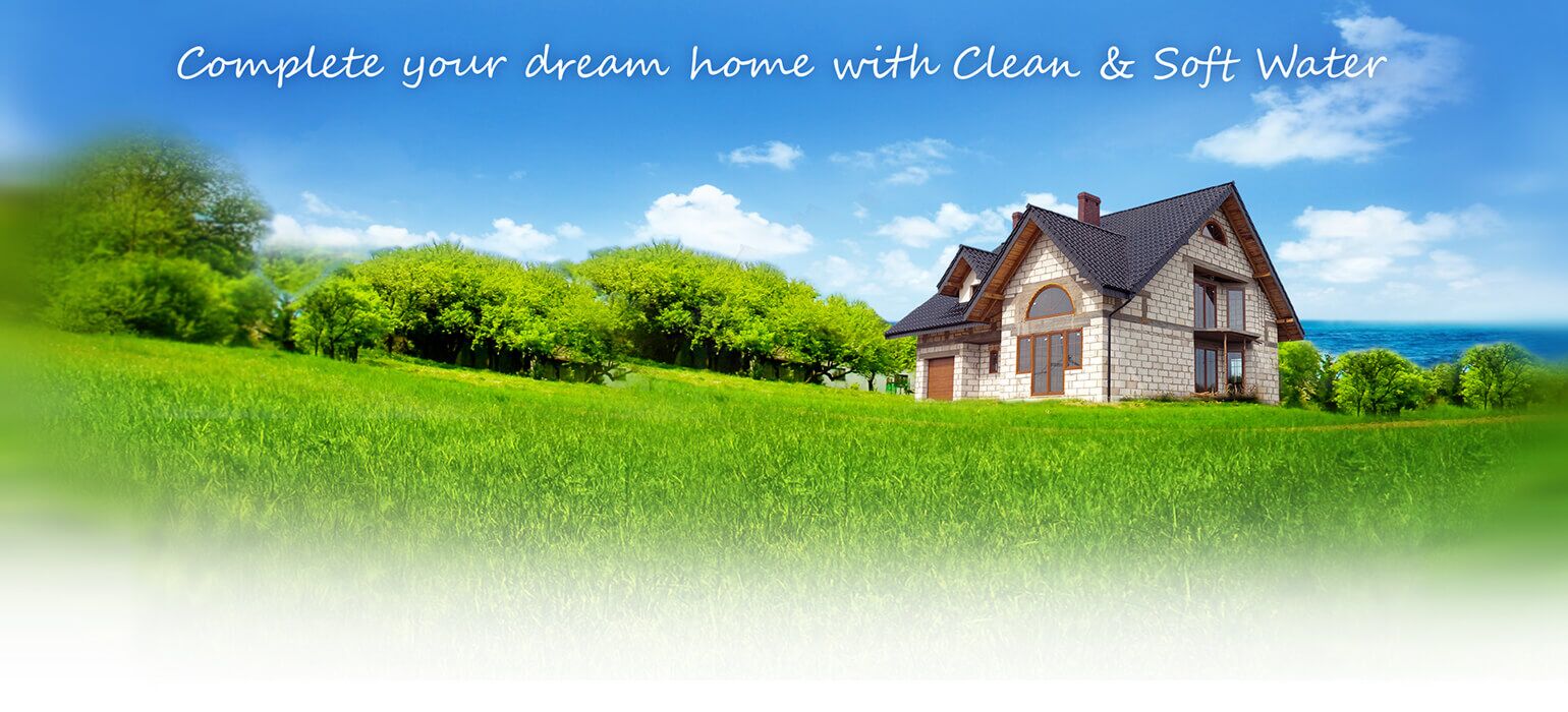 Complete your dream home with Clean & Soft Water